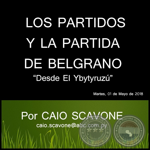  LOS PARTIDOS Y LA PARTIDA DE BELGRANO - Desde El Ybytyruzú - Por CAIO SCAVONE - Martes, 01 de Mayo de 2018